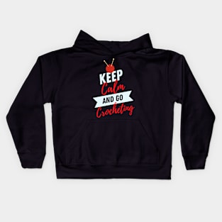 keep calm and go Crocheting Funny Crocheting gift idea for crocheter Kids Hoodie